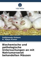 Salikineedy Kishore, A Vijaya Kumar, A. Vijaya Kumar - Biochemische und pathologische Untersuchungen an mit Natriumarsenat behandelten Mäusen