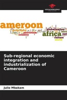 Julio Mbakam - Sub-regional economic integration and industrialization of Cameroon