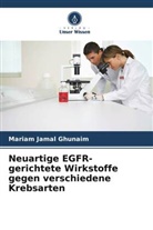 Mariam Jamal Ghunaim - Neuartige EGFR-gerichtete Wirkstoffe gegen verschiedene Krebsarten