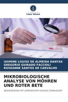 Guirado Faccioli, Gregorio Guirado Faccioli, Iasmine Louise de Almeida Dantas, Roseanne Santos de Carvalho - MIKROBIOLOGISCHE ANALYSE VON MÖHREN UND ROTER BETE