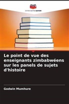 Godwin Mumhure - Le point de vue des enseignants zimbabwéens sur les panels de sujets d'histoire