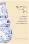 Elizabeth Chang - Britain''s Chinese Eye