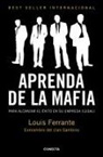Louis Ferrante - Aprenda de la mafia : para tener éxito en cualquier empresa (legal)