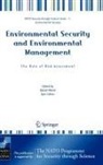 Linkov, Igor Linkov, Benoit Morel - Environmental Security and Environmental Management: The Role of Risk Assessment