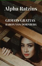 Gideon Gratias Baron von Dornberg, Gideon Gratias, Gideon Gratias Baron von Dornberg - Alpha Ratzius