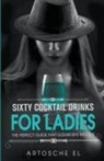 Artosche El - Sixty Cocktail Drinks For Ladies
