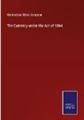 Marmaduke Blake Sampson - The Currency under the Act of 1844