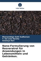 Har, Sowmya Hari, T Sai sree Harsha, T. Sai sree Harsha, Meenambiga Setti Sudharsan - Nano-Formulierung von Resveratrol für Anwendungen in Lebensmitteln und Getränken.