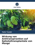 Yatin Tandel, Dipika Thorat - Wirkung von Antitranspirantien auf Epikotyltransplantate von Mango