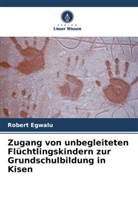 Robert Egwalu - Zugang von unbegleiteten Flüchtlingskindern zur Grundschulbildung in Kisen