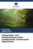 Jingjing Zhao, Linlin Zhao - Integration von Informationen über traditionelle chinesische Sportarten