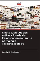 Loutfy H. Madkour - Effets toxiques des métaux lourds de l'environnement sur la pathologie cardiovasculaire