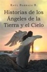 Raul Barraza B. - Historias de los Ángeles de la Tierra y el Cielo