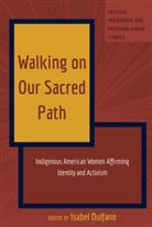 Isabel Dulfano, Jolivette, Andrew Jolivette - Walking on Our Sacred Path