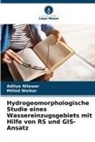 Aditya Nilawar, Milind Waikar - Hydrogeomorphologische Studie eines Wassereinzugsgebiets mit Hilfe von RS und GIS-Ansatz