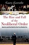 Gerstle, Gary Gerstle, Gary (Paul Mellon Professor of American H Gerstle - The Rise and Fall of the Neoliberal Order