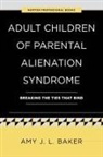 Amy J L Baker, Amy J. L. Baker - Adult Children of Parental Alienation Syndrome