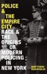 Matthew Guariglia - Police and the Empire City
