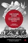 Lara Monticelli - The Future Is Now: An Introduction to Prefigurative Politics