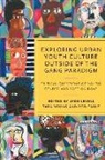 Rod Earle, Jade Levell, Jade (University of Bristol) Levell, Tara Young, Tara (University of Kent) Young - Exploring Urban Youth Culture Outside of the Gang Paradigm
