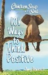 Amy Newmark - Chicken Soup for the Soul: 101 Ways to Think Positive