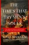 Joyce Lee Malcolm - The Times That Try Men's Souls