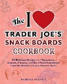 Pamela Ellgen, Ellgen Pamela - I Love Trader Joe''s Snack Boards Cookbook
