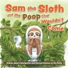 Editors of Ulysses Press - Sam the Sloth and the Poop That Wouldn''t Come