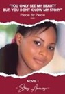 Stacy Amewoyi - You Only See My Beauty But, You Don't Know My Story, Novel 1: Piece By Piece