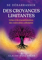Claude Scherrens, Sabine Scherrens - Se débarrasser des croyances limitantes grâce à la transmutation des mémoires cellulaires