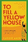 Sussie Anie - To Fill a Yellow House