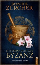 Dorothe Zürcher - Bittermandeln aus Byzanz