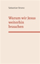 Sebastian Stranz - Warum wir Jesus weiterhin brauchen