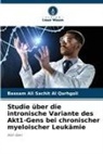 Bassam Ali Sachit Al Qarhgoli - Studie über die intronische Variante des Akt1-Gens bei chronischer myeloischer Leukämie
