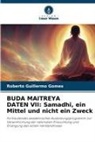 Roberto Guillermo Gomes - BUDA MAITREYA DATEN VII: Samadhi, ein Mittel und nicht ein Zweck
