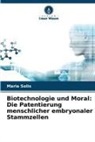 Maria Solis - Biotechnologie und Moral: Die Patentierung menschlicher embryonaler Stammzellen