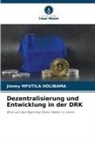 Jimmy MFUTILA HOLIBAMA - Dezentralisierung und Entwicklung in der DRK