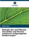 Mainu Devi - Biologie der auf Mikania micrantha und Ricinus communis aufgezogenen Seidenraupen