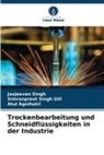 AGNIHOTRI, Atul Agnihotri, Jasjeevan Singh, Simranpreet Singh Gill - Trockenbearbeitung und Schneidflüssigkeiten in der Industrie