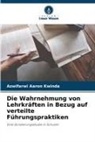 Azwifarwi Aaron Kwinda - Die Wahrnehmung von Lehrkräften in Bezug auf verteilte Führungspraktiken