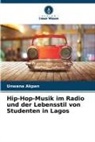 Unwana Akpan - Hip-Hop-Musik im Radio und der Lebensstil von Studenten in Lagos