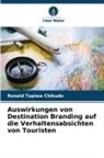 Ronald Tapiwa Chikudo - Auswirkungen von Destination Branding auf die Verhaltensabsichten von Touristen
