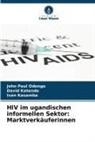 Ivan Kasamba, David Katende, John Paul Odongo - HIV im ugandischen informellen Sektor: Marktverkäuferinnen