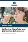 Sarvesh Gosavi - Katherine Mansfield und die kleinen Lebewesen