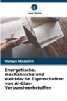 Olutayo Abodunrin - Energetische, mechanische und elektrische Eigenschaften von Al-Glas-Verbundwerkstoffen