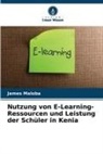 James Maloba - Nutzung von E-Learning-Ressourcen und Leistung der Schüler in Kenia