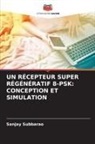 Sanjay Subbarao - UN RÉCEPTEUR SUPER RÉGÉNÉRATIF 8-PSK: CONCEPTION ET SIMULATION