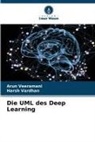 Harsh Vardhan, Arun Veeramani - Die UML des Deep Learning