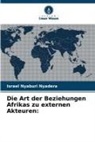 Israel Nyaburi Nyadera - Die Art der Beziehungen Afrikas zu externen Akteuren: