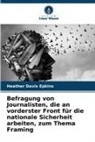 Heather Davis Epkins - Befragung von Journalisten, die an vorderster Front für die nationale Sicherheit arbeiten, zum Thema Framing